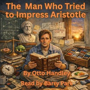 The Man Who Tried to Impress Aristotl..., Otto Handley