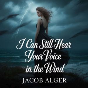 I can still hear your voice in the wi..., Jacob Alger