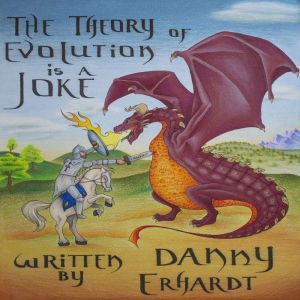 The Theory of Evolution is a Joke, Danny Erhardt