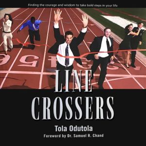Line Crossers: Finding the courage and wisdom to take bold steps in your life