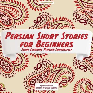 Persian Short Stories for Beginners: Start Learning Persian Immersively