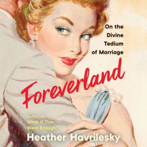 Foreverland, Heather Havrilesky