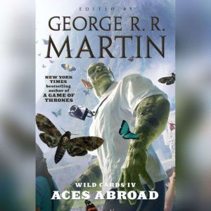 Wild Cards IV: Aces Abroad, George R. R. Martin