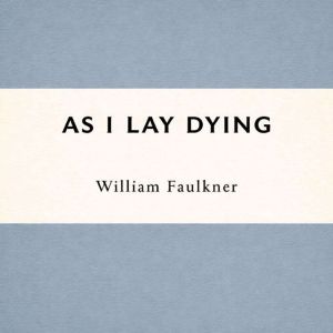 As I Lay Dying, William Faulkner