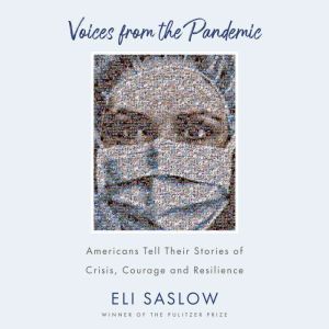 Voices from the Pandemic: Americans Tell Their Stories of Crisis, Courage and Resilience, Eli Saslow