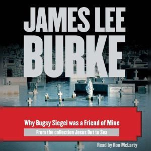 Why Bugsy Siegel Was a Friend of Mine..., James Lee Burke