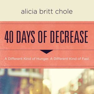 40 Days of Decrease, Alicia Britt Chole