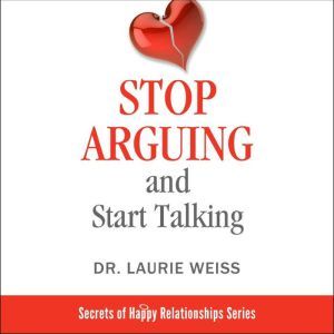 Stop Arguing and Start Talking..., Laurie Weiss