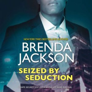 Seized by Seduction: (The Protectors), Brenda Jackson
