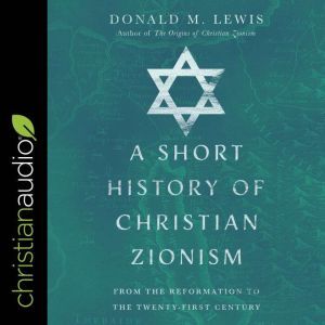 A Short History of Christian Zionism, Donald M. Lewis