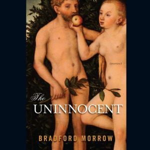 The Uninnocent, Bradford Morrow