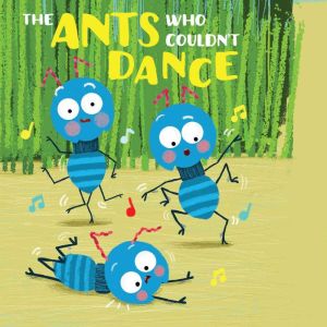 The Ants Who Couldnt Dance, Susan Rich Brooke