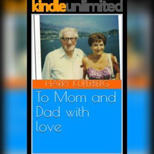 To Mom and Dad with love: My Parents Adventures during the Holocaust