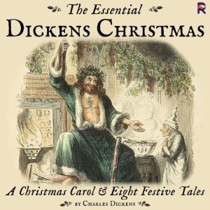 The Essential Dickens Christmas A Ch..., Charles Dickens