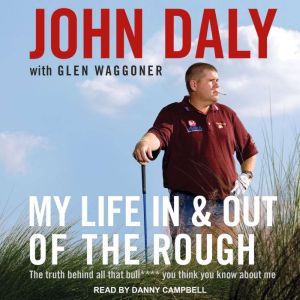 My Life In and Out of the Rough, John Daly
