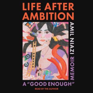 Life After Ambition: A "Good Enough" Memoir