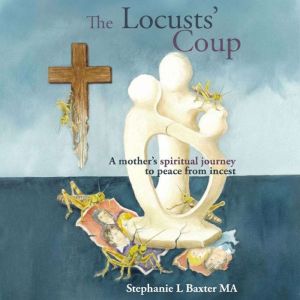 The Locusts Coup, Stephanie L Baxter MA