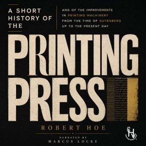 A Short History of the Printing Press..., Robert Hoe