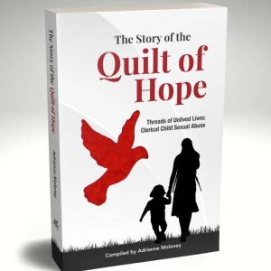 The Story of the Quilt of Hope: Threads of Unlived Lives: Clerical Child Sexual Abuse