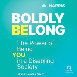 Boldly Belong: The Power of Being You In a Disabling Society