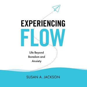 Experiencing Flow: Life Beyond Boredom And Anxiety