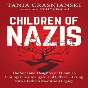 Children of Nazis The Sons and Daugh..., Tania Crasnianski