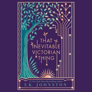 That Inevitable Victorian Thing, E.K. Johnston