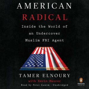 American Radical Inside the World of an Undercover Muslim FBI Agent, Tamer Elnoury