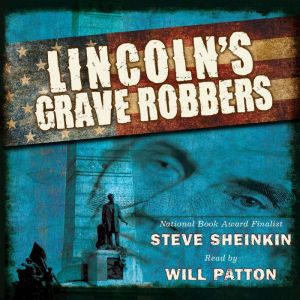 Lincolns Grave Robbers, Steve Sheinkin
