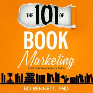 The 101 of Book Marketing, Bo Bennett PhD
