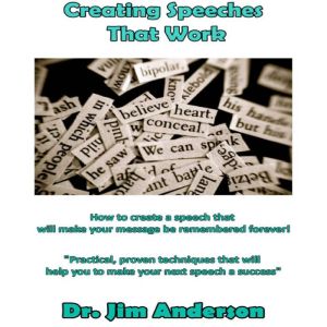 Creating Speeches That Work, Dr. Jim Anderson