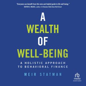 A Wealth of Well-Being: A Holistic Approach to Behavioral Finance