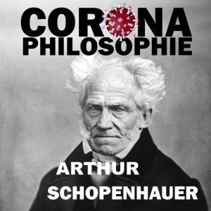CoronaPhilosophie, Arthur Schopenhauer