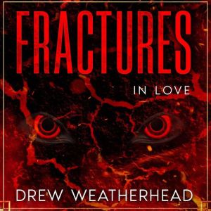 Fractures in Love, Drew Weatherhead