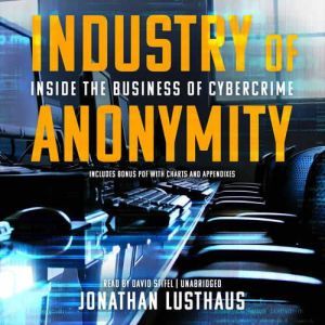 Industry of Anonymity, Jonathan Lusthaus