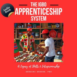 The Igbo Apprenticeship System: A Legacy of Skills and Entrepreneurship.