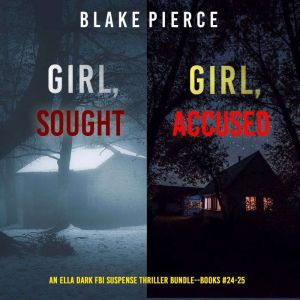 An Ella Dark FBI Suspense Thriller Bundle: Girl, Sought (#24) and Girl, Accused (#25)