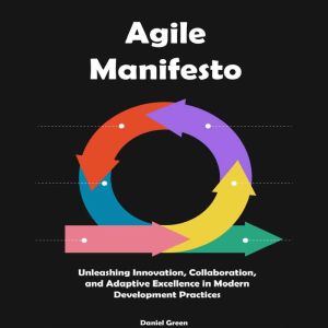 Agile Manifesto: Unleashing Innovation, Collaboration, and Adaptive Excellence in Modern Development Practices