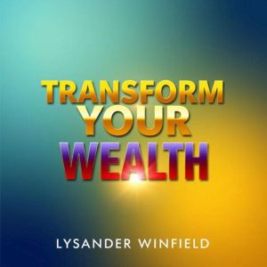 Transform Your Wealth: Simple Secrets to Achieve Lasting Freedom: "Master your wealth journey! Discover transformational audio