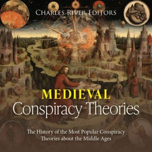 Medieval Conspiracy Theories The His..., Charles River Editors