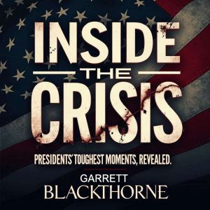 Inside the Crisis: Presidents' Toughest Moments Revealed: Uncover Hidden Insights: Engage with audio lessons on presidents' cr