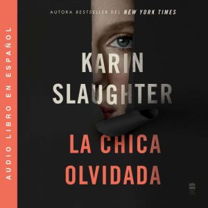 Girl, Forgotten  La chica olvidada ..., Karin Slaughter
