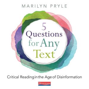 5 Questions for Any Text: Critical Reading in the Age of Disinformation