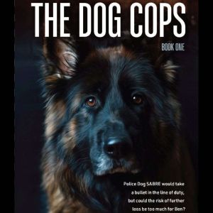 The Dog Cops: Book 1