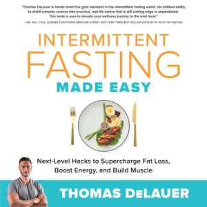 Intermittent Fasting Made Easy, Thomas DeLauer