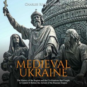 Medieval Ukraine The History of the ..., Charles River Editors