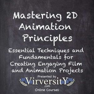 Mastering 2D Animation Principles: Essential Techniques & Fundamentals - Creating Engaging Film & Animation Projects