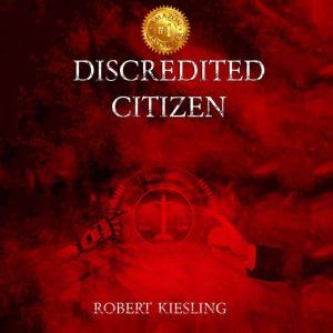 Discredited Citizen, Robert Kiesling
