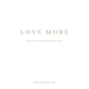Love More: Lessons on the Art of Self-Love and Love for Others