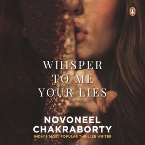 Whisper to Me Your Lies, Novoneel Chakraborty